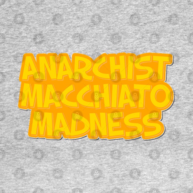 Anarchist Macchiato Madness by ardp13